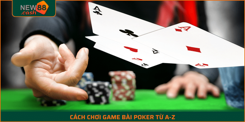 Cách chơi game bài poker từ A - Z dễ hiểu nhất