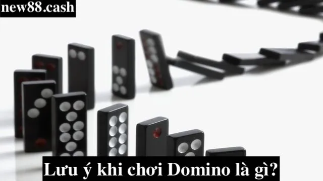 Lưu ý khi chơi Domino là gì