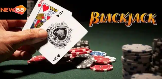 Blackjack - Tựa game trong top 5 game bài hot nhất tại New88